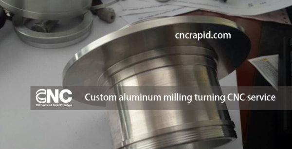Custom aluminum milling turning CNC service - cncrapid.com