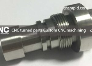 CNC turned parts, custom CNC machining, CNC machining prototype