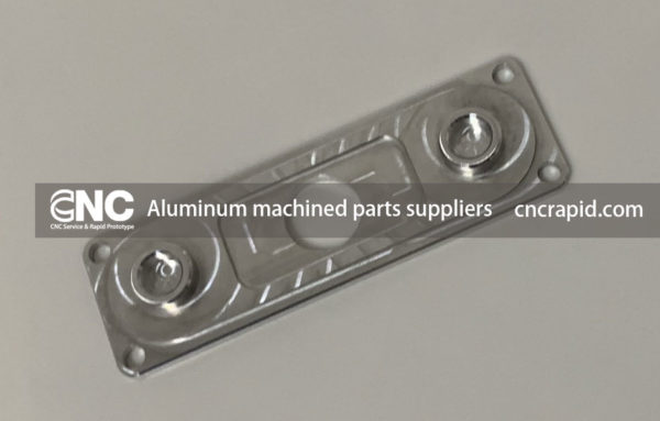 Aluminum machined parts suppliers