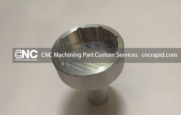 CNC Machining Part Custom Services