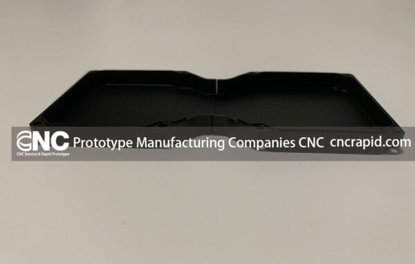 Prototype Manufacturing Companies CNC