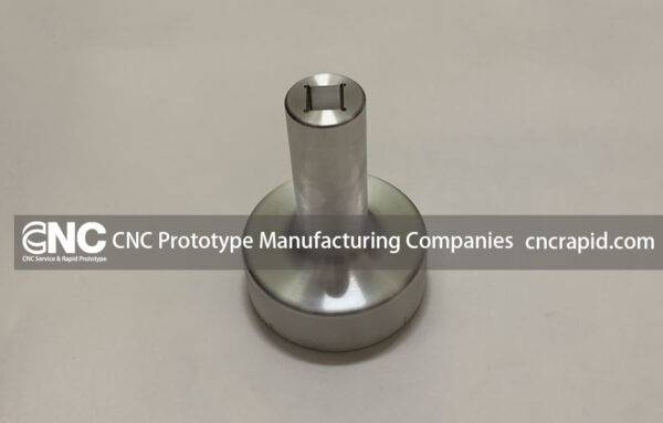 CNC Prototype Manufacturing Companies