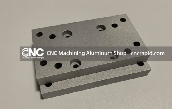 CNC Machining Aluminum Shop