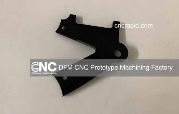 DFM CNC Prototype Machining Factory