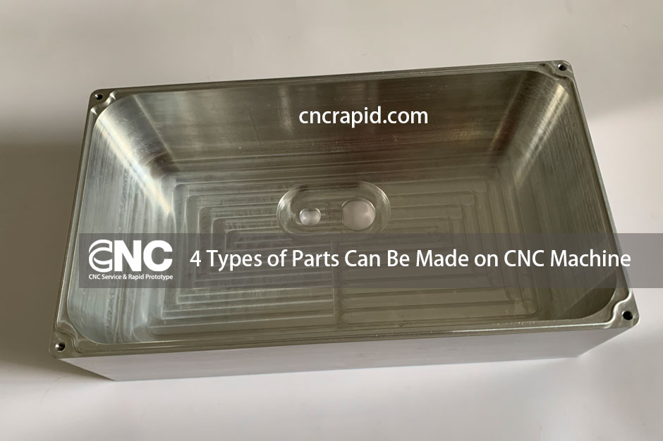 4 Types of Parts Can Be Made on CNC Machine