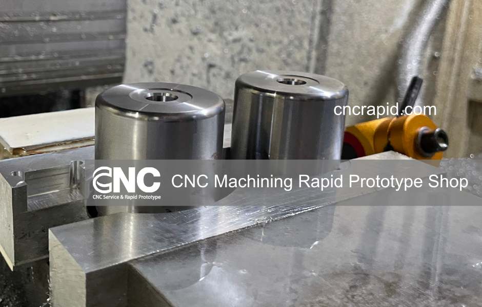 CNC Machining Rapid Prototype Shop