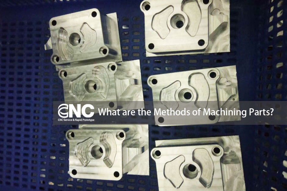 What are the Methods of Machining Parts?