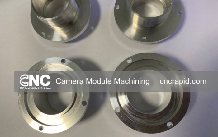 Why Choose CNC Rapid for Camera Module Machining